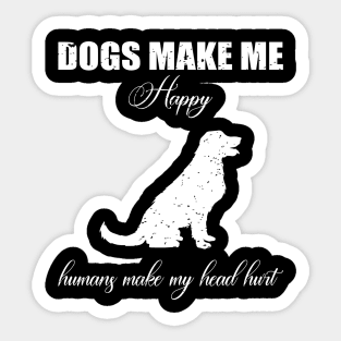 Doges make me happy Humans make my head hurt Sticker